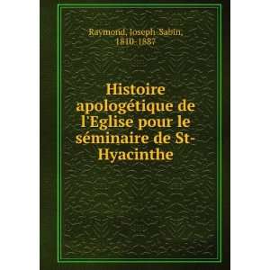   sÃ©minaire de St Hyacinthe Joseph Sabin, 1810 1887 Raymond Books