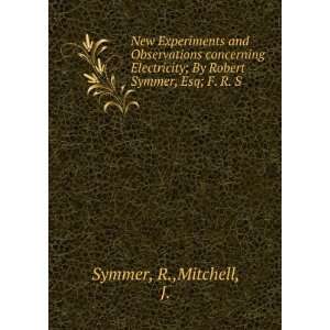   ; By Robert Symmer, Esq; F. R. S. R.,Mitchell, J. Symmer Books