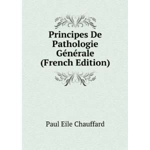   Pathologie GÃ©nÃ©rale (French Edition) Paul Eile Chauffard Books