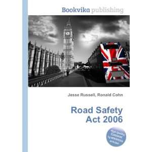  Road Safety Act 2006 Ronald Cohn Jesse Russell Books