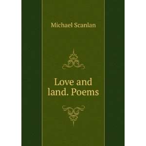  Love and land. Poems Michael Scanlan Books