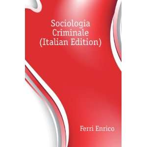  Sociologia Criminale (Italian Edition) Ferri Enrico 