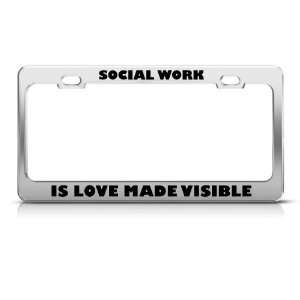 Social Work Is Love Made Visible Career license plate frame Stainless