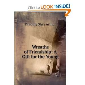   of Friendship A Gift for the Young Timothy Shay Arthur Books