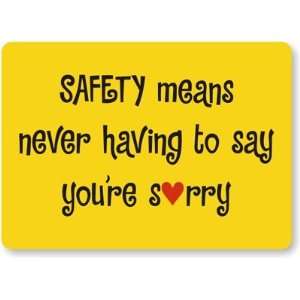  Safety Means Never Having to Say Youre Sorry Plastic Sign 