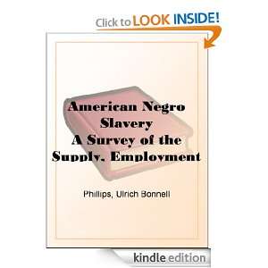 American Negro Slavery A Survey of the Supply, Employment and Control 