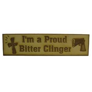  Im a Proud Bitter Clinger; Laser Engraved Wood Plaque 
