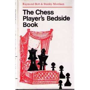 The Chess Player's Bedside Book Raymond Bott, Stanley Morrison