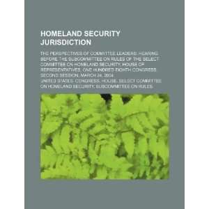 Homeland security jurisdiction the perspectives of committee leaders 