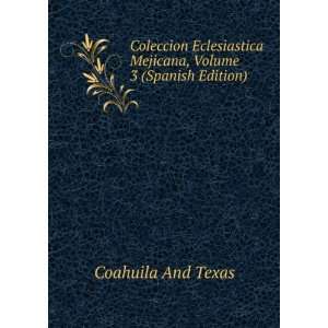   Mejicana, Volume 3 (Spanish Edition) Coahuila And Texas Books