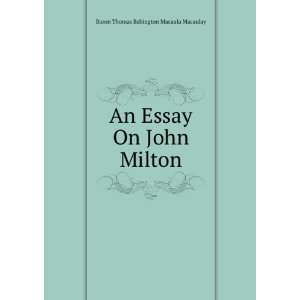   Essay On John Milton Baron Thomas Babington Macaula Macaulay Books
