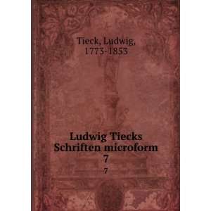   Ludwig Tiecks Schriften microform. 7: Ludwig, 1773 1853 Tieck: Books