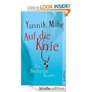 Auf die Knie Ein Hochzeitsroman (German Edition) Yannik Mahr  