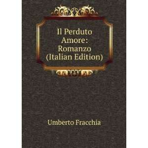   Il Perduto Amore Romanzo (Italian Edition) Umberto Fracchia Books
