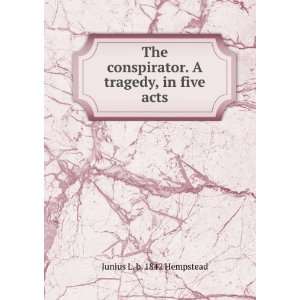  The conspirator. A tragedy, in five acts Junius L. b 