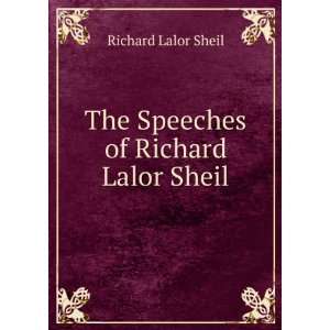    The Speeches of Richard Lalor Sheil Richard Lalor Sheil Books