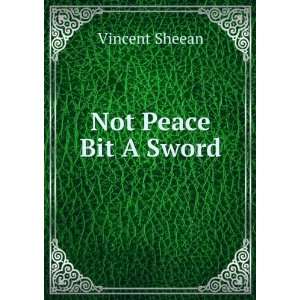  Not Peace Bit A Sword Vincent Sheean Books