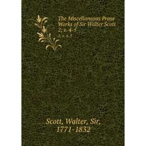   of Sir Walter Scott. 2;Â v. 4 5 Walter, Sir, 1771 1832 Scott Books