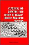 Classical and Quantum Field Theory of Exactly Soluble Nonlinear 
