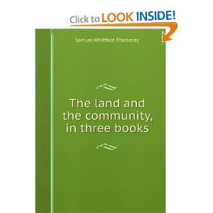    The land and the community Samuel Whitfield Thackeray Books