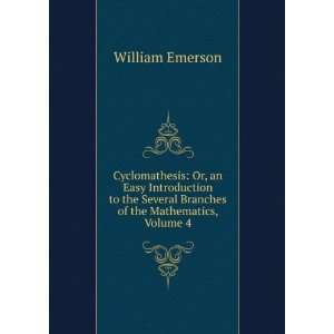   Several Branches of the Mathematics, Volume 4 William Emerson Books