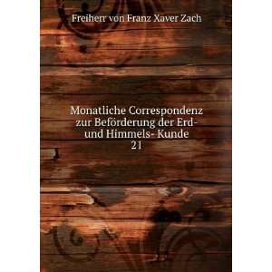   der Erd  und Himmels  Kunde. 21: Freiherr von Franz Xaver Zach: Books