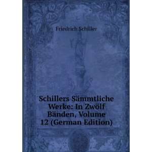  Schillers SÃ¤mmtliche Werke In ZwÃ¶lf BÃ¤nden 