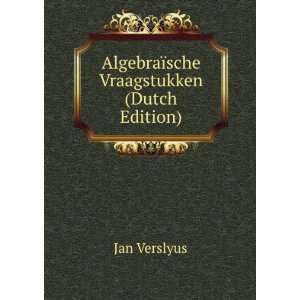  AlgebraÃ¯sche Vraagstukken (Dutch Edition) Jan Verslyus 