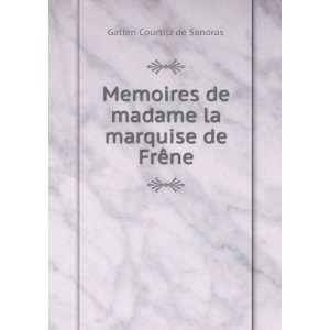   de madame la marquise de FrÃªne Gatien Courtilz de Sandras Books