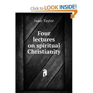    Four lectures on spiritual Christianity Isaac Taylor Books