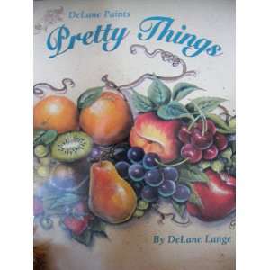  Pretty Things By Delane Lange Arts, Crafts & Sewing