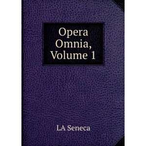  Opera Omnia, Volume 1 LA Seneca Books