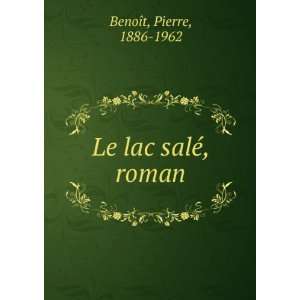  Le lac salÃ©, roman Pierre, 1886 1962 BenoÃ®t Books