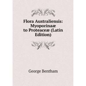   MyoporinaÃ¦ to ProteaceÃ¦ (Latin Edition) George Bentham Books