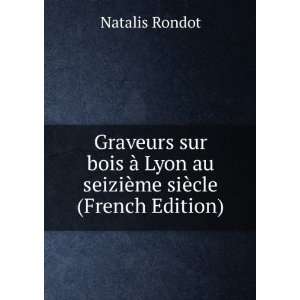   Lyon au seiziÃ¨me siÃ¨cle (French Edition) Natalis Rondot Books