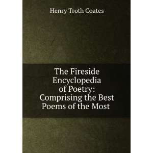  The Fireside Encyclopedia of Poetry: Comprising the Best Poems 
