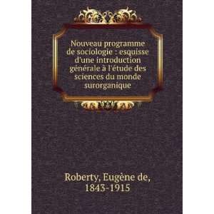   sciences du monde surorganique EugÃ¨ne de, 1843 1915 Roberty Books