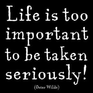  Life Is Too Important   Wilde Magnet