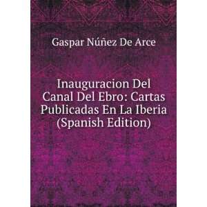 Inauguracion Del Canal Del Ebro Cartas Publicadas En La Iberia 