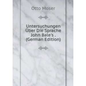   Ã?ber Die Sprache John Bales . (German Edition): Otto Moser: Books