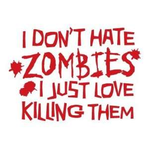  I Dont Hate Zombies I Just Love Killing Them   Decal 