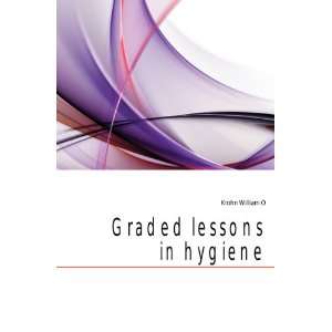  Graded lessons in hygiene Krohn William O Books