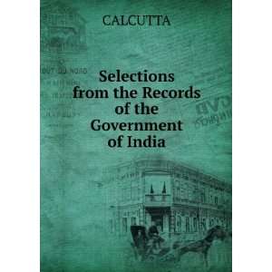   from the Records of the Government of India CALCUTTA Books