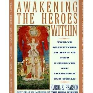  Awakening the Heroes Within Twelve Archetypes to Help Us 