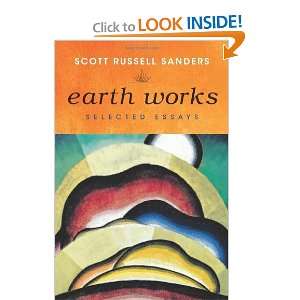   Earth Works: Selected Essays [Paperback]: Scott Russell Sanders: Books