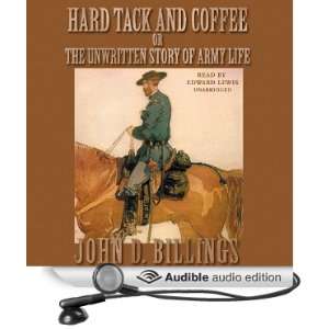  Hard Tack and Coffee: Or, The Unwritten Story of Army Life 