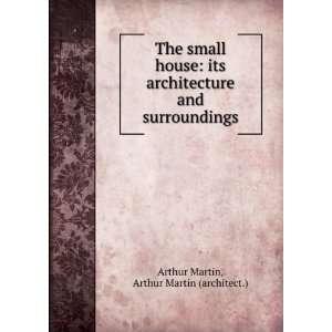   Small House Its Architecture and Surroundings Arthur Martin Books