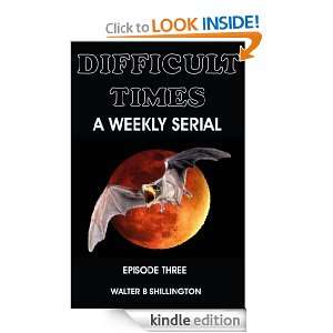 Difficult Times   A Weekly Serial   Episode Three Walter Shillington 