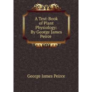  A Text Book of Plant Physiology By George James Peirce 