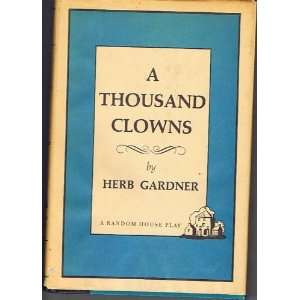  A Thousand Clowns, A New Comedy: Herb Gardner: Books